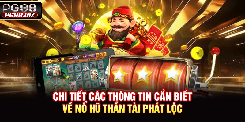 Chi tiết các thông tin cần biết về nổ hũ thần tài phát lộc