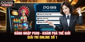 Đăng Nhập PG99 - Khám Phá Thế Giới Giải Trí Online Số 1