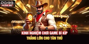 Kinh Nghiệm Chơi Game - Bí Kíp Thắng Lớn Cho Tân Thủ