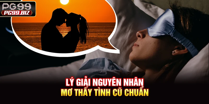 Lý giải nguyên nhân mơ thấy tình cũ chuẩn