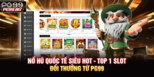 Nổ Hũ Quốc Tế Siêu Hot - Top 1 Slot Đổi Thưởng Từ PG99