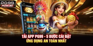 Tải App PG99 - 3 Bước Cài Đặt Ứng Dụng An Toàn Nhất